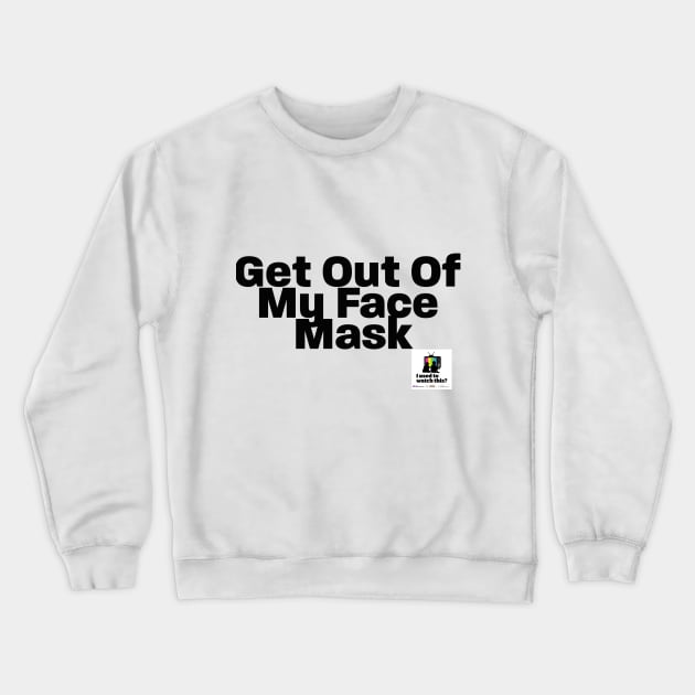 face mask clean Crewneck Sweatshirt by IUsedtoWatchThis